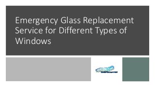 Emergency Glass Replacement
Service for Different Types of
Windows
 