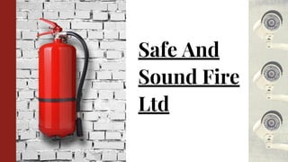 Safe And
Sound Fire
Ltd
 