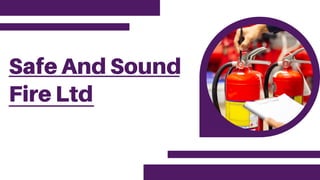 Safe And Sound
Fire Ltd
 