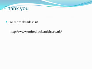 Thank you
 For more details visit
http://www.unitedlocksmiths.co.uk/
 