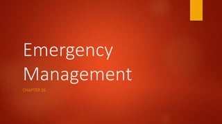 Emergency
Management
CHAPTER 16
 