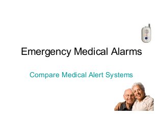 Emergency Medical Alarms
Compare Medical Alert Systems
 