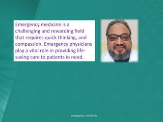 Emergency medicine is a
challenging and rewarding field
that requires quick thinking, and
compassion. Emergency physicians
play a vital role in providing life-
saving care to patients in need.
emergency medicine 1
 