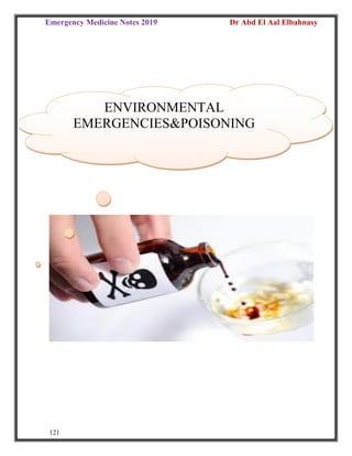 Emergency Medicine Notes 2019 Dr Abd El Aal Elbahnasy
121
ENVIRONMENTAL
EMERGENCIES&POISONING
 