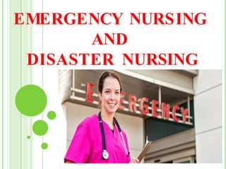 EMERGENCY NURSING
AND
DISASTER NURSING
 