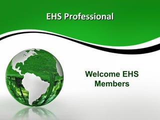 Welcome EHS
Members
EHS ProfessionalEHS Professional
 