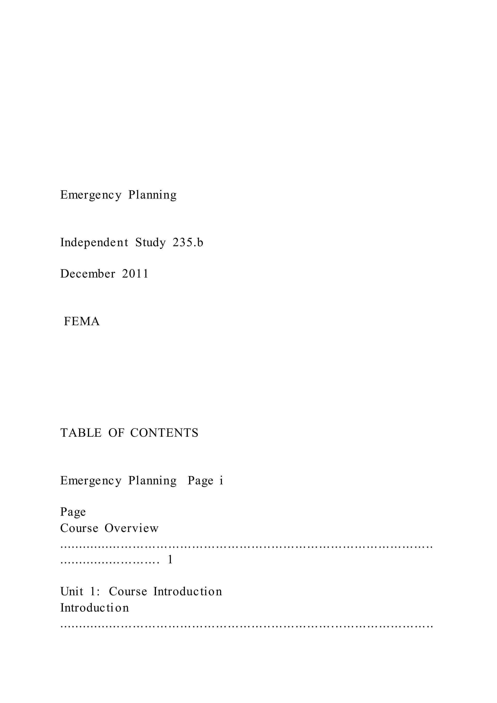 Emergency Planning
Independent Study 235.b
December 2011
FEMA
TABLE OF CONTENTS
Emergency Planning Page i
Page
Course Overview
...............................................................................................
.......................... 1
Unit 1: Course Introduction
Introduction
...............................................................................................
 
