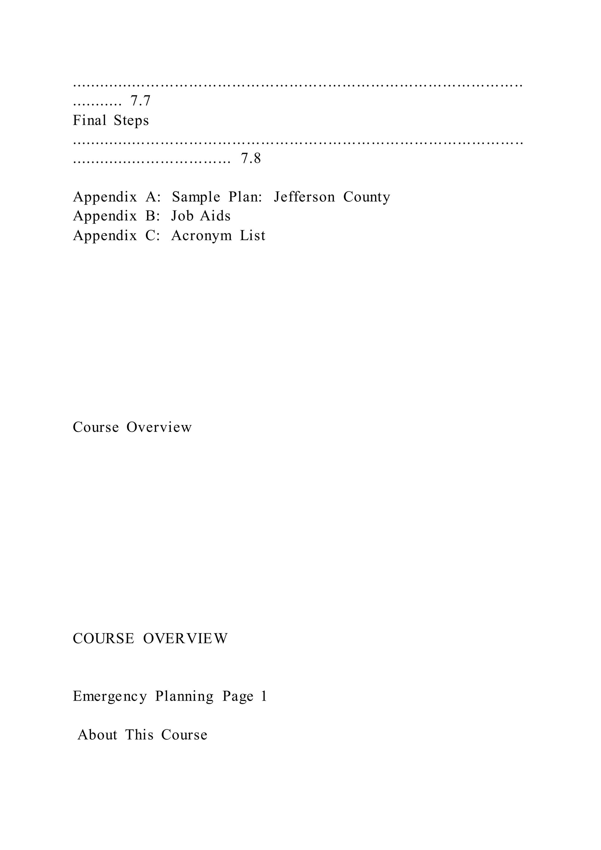 ...............................................................................................
........... 7.7
Final Steps
...............................................................................................
.................................. 7.8
Appendix A: Sample Plan: Jefferson County
Appendix B: Job Aids
Appendix C: Acronym List
Course Overview
COURSE OVERVIEW
Emergency Planning Page 1
About This Course
 