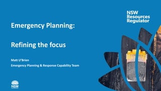 Matt U’Brien
Emergency Planning & Response Capability Team
Emergency Planning:
Refining the focus
 
