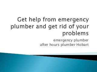 emergency plumber 
after hours plumber Hobart 
 
