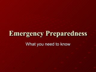 Emergency Preparedness   What you need to know 
