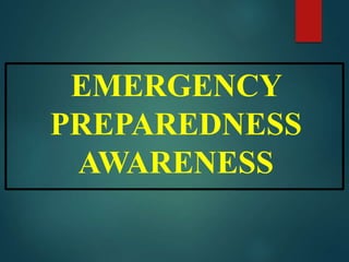 EMERGENCY
PREPAREDNESS
AWARENESS
 