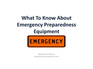 What To Know About
Emergency Preparedness
Equipment

Absolute Surveillance
www.absolutesurveillance.com

 