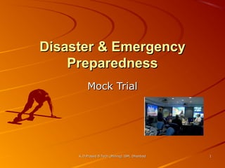 Disaster & Emergency
Preparedness
Mock Trial

K.D.Prasad B.Tech (Mining) ISM, Dhanbad

1

 