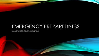 EMERGENCY PREPAREDNESS
Information and Guidance
 