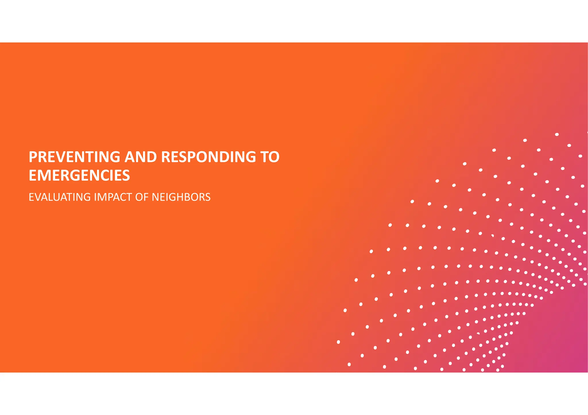 PREVENTING AND RESPONDING TO
EMERGENCIES
EVALUATING IMPACT OF NEIGHBORS
 