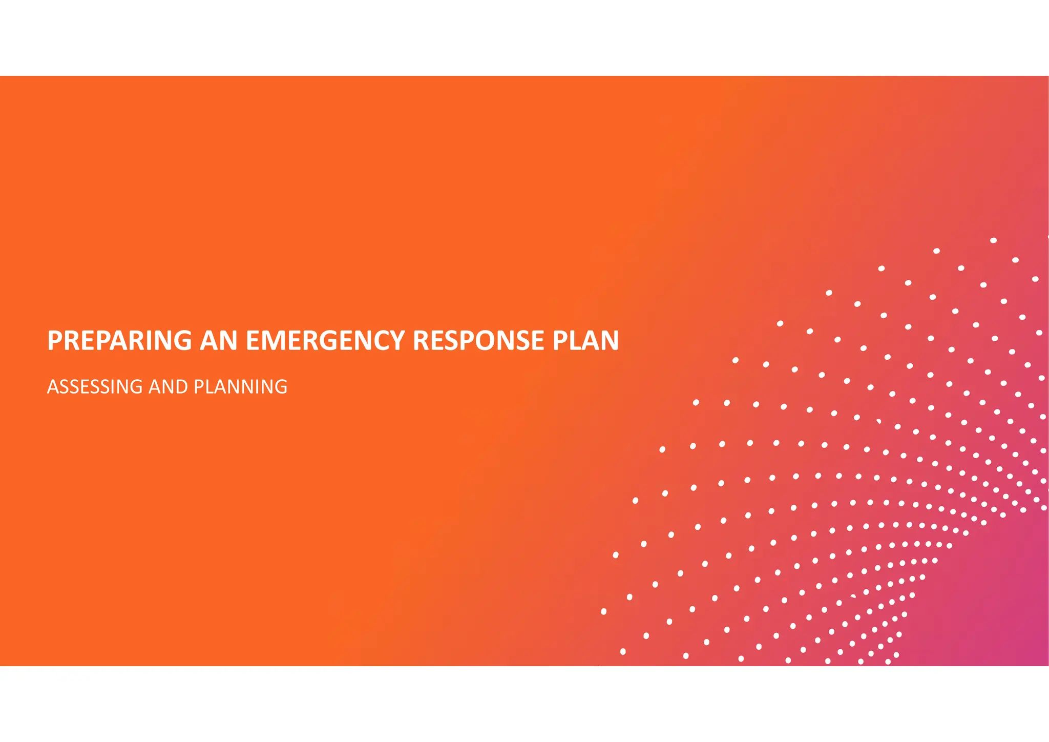 PREPARING AN EMERGENCY RESPONSE PLAN
ASSESSING AND PLANNING
 