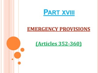 PART XVIII
EMERGENCY PROVISIONS
(Articles 352-360)
 