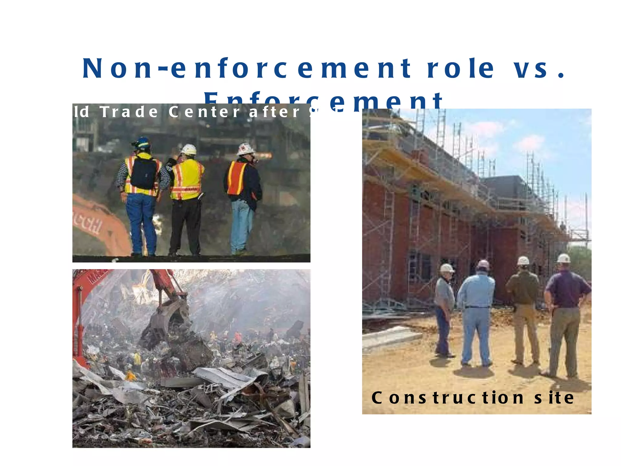 Non-enforcement role vs. Enforcement World Trade Center after 9-11 Construction site 