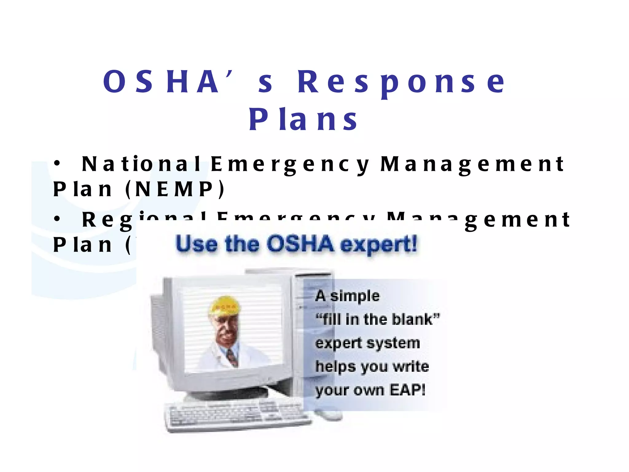 OSHA’s Response Plans National Emergency Management Plan (NEMP) Regional Emergency Management Plan (REMP) 