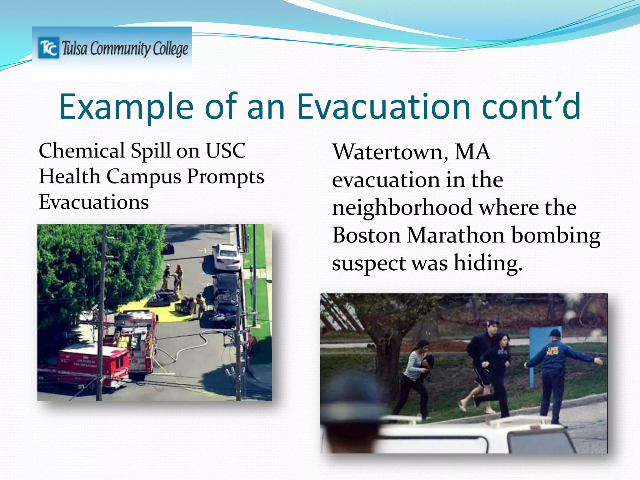 Example of an Evacuation cont’d
Chemical Spill on USC
Health Campus Prompts
Evacuations

Watertown, MA
evacuation in the
neighborhood where the
Boston Marathon bombing
suspect was hiding.

 