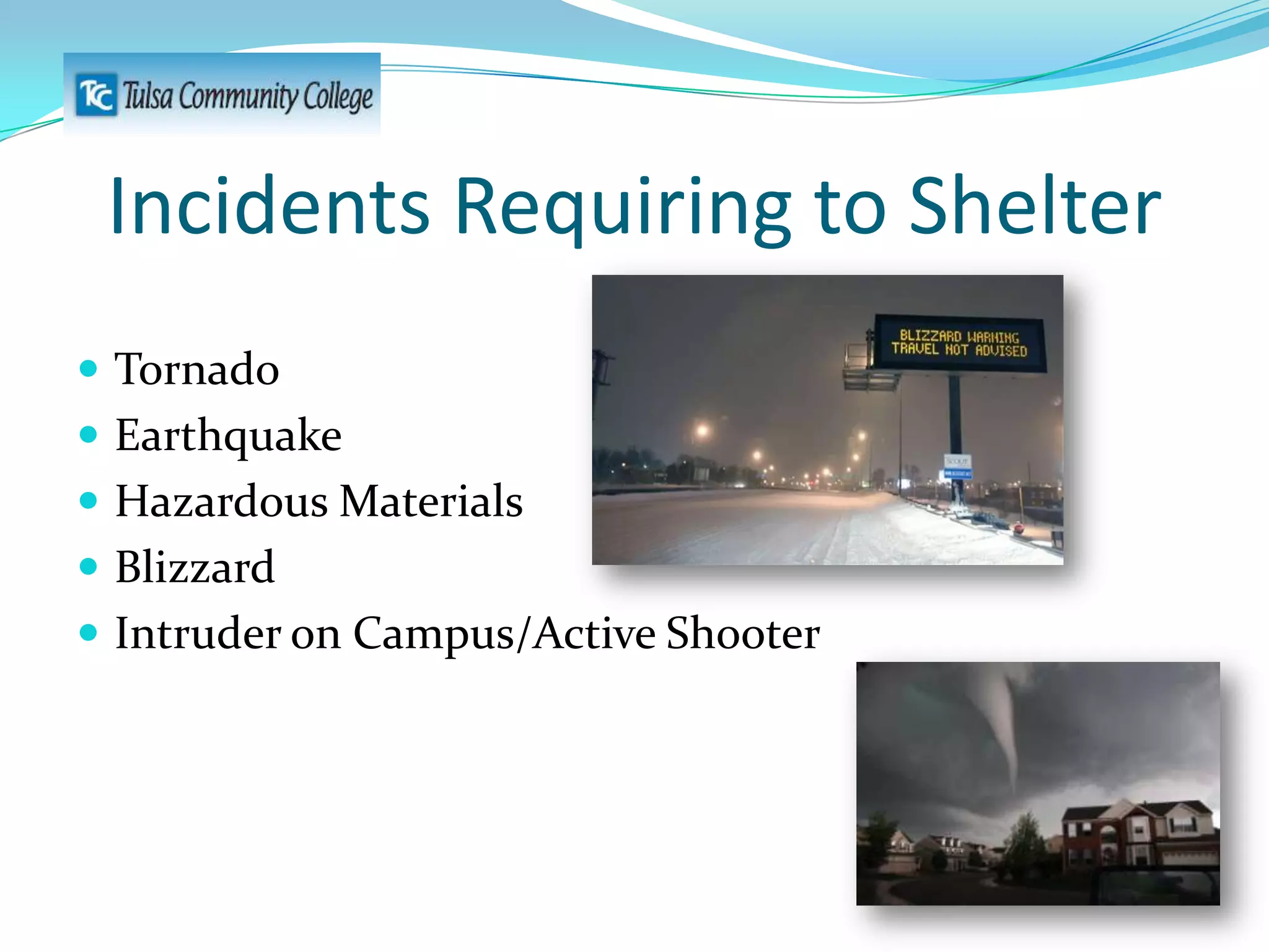 Incidents Requiring to Shelter
 Tornado
 Earthquake
 Hazardous Materials

 Blizzard
 Intruder on Campus/Active Shooter

 