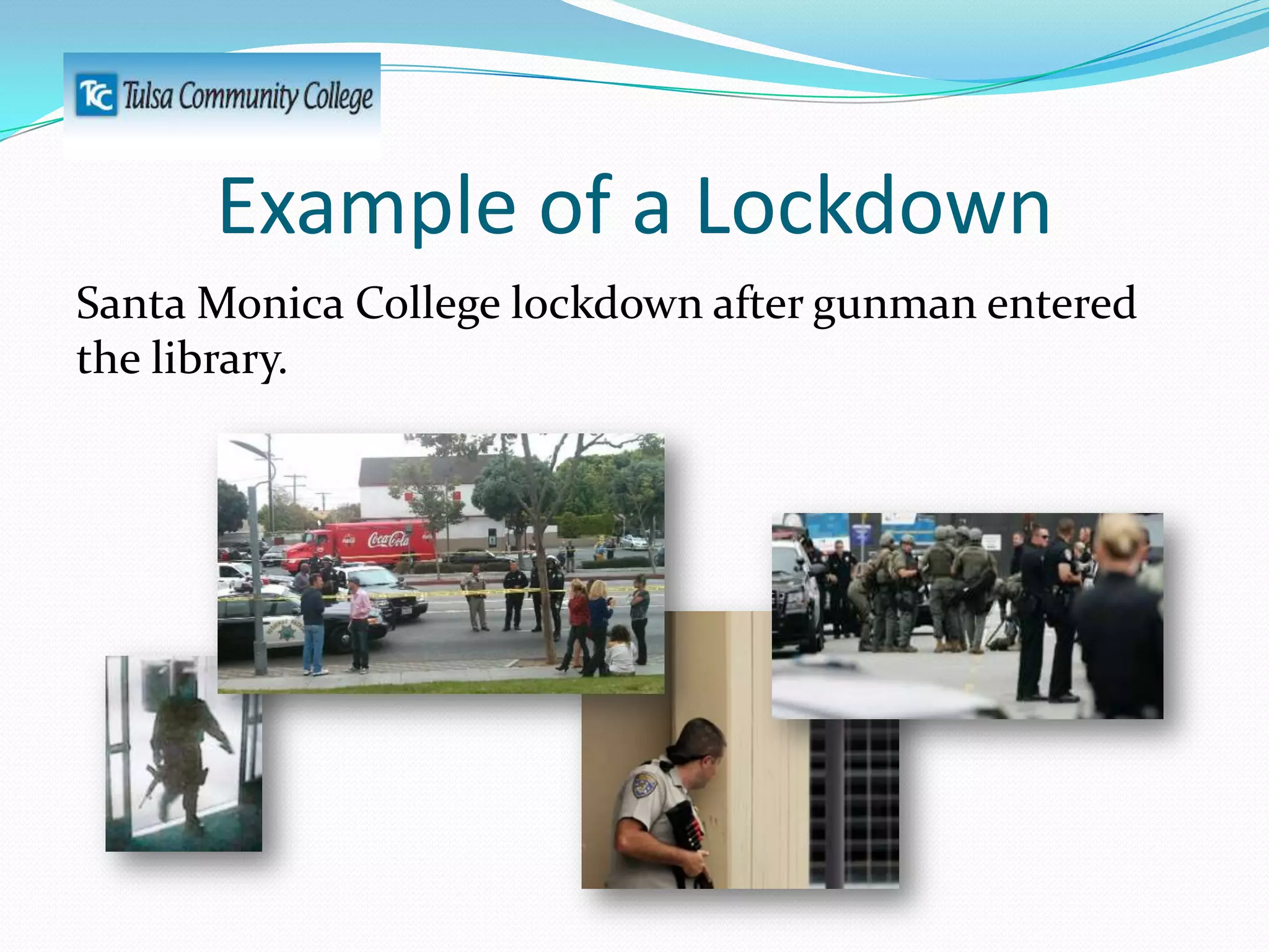 Example of a Lockdown
Santa Monica College lockdown after gunman entered
the library.

 