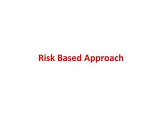 Risk Based Approach
 