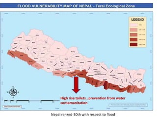 Nepal ranked-30th with respect to flood
High rise toilets , prevention from water
contamanitation
 