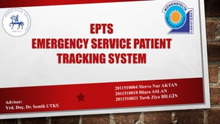 EPTS
EMERGENCY SERVICE PATIENT
TRACKING SYSTEM
 