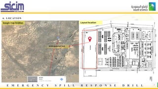E M E R G E N C Y S P I L L R E S P O N S E D R I L L 5
6 . L O C AT I O N
SICIM Equipment Yard
Google map location Layout location
 