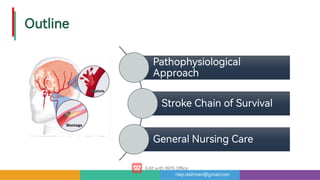 risqi.rakhman@gmail.com
Outline
Pathophysiological
Approach
StrokeChainofSu ival
GeneralNursingCare
 