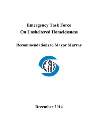 Emergency Task Force
On Unsheltered Homelessness
Recommendations to Mayor Murray
December 2014
 