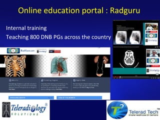 Online education portal : Radguru
Internal training
Teaching 800 DNB PGs across the country
 