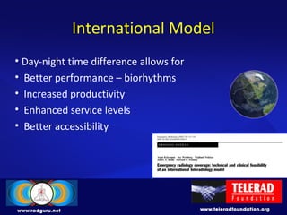 International Model
• Day-night time difference allows for
• Better performance – biorhythms
• Increased productivity
• Enhanced service levels
• Better accessibility
 