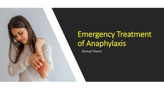 Ahmad Thanin
Emergency Treatment
of Anaphylaxis
 
