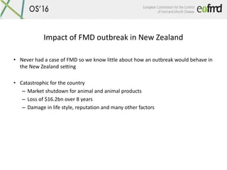 Impact of FMD outbreak in New Zealand
• Never had a case of FMD so we know little about how an outbreak would behave in
th...