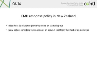 FMD response policy in New Zealand
• Readiness to response primarily relied on stamping-out
• New policy: considers vaccin...