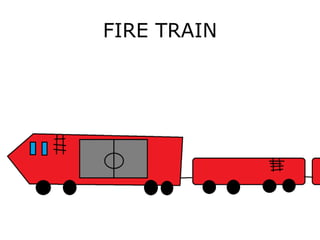 FIRE TRAIN
 