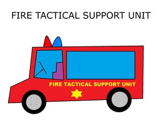 FIRE TACTICAL SUPPORT UNIT
 