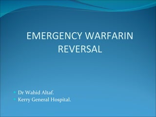 EMERGENCY WARFARIN REVERSAL ,[object Object],[object Object]