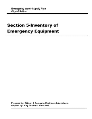 Emergency Water Supply Plan
City of Salina
Section 5-Inventory of
Emergency Equipment
Prepared by: Wilson & Company, Engineers & Architects
Revised by: City of Salina, June 2009
 