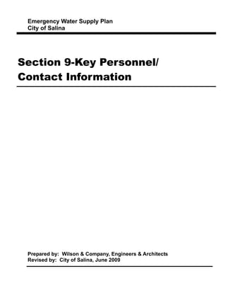 Emergency Water Supply Plan
City of Salina
Section 9-Key Personnel/
Contact Information
Prepared by: Wilson & Company, Engineers & Architects
Revised by: City of Salina, June 2009
 