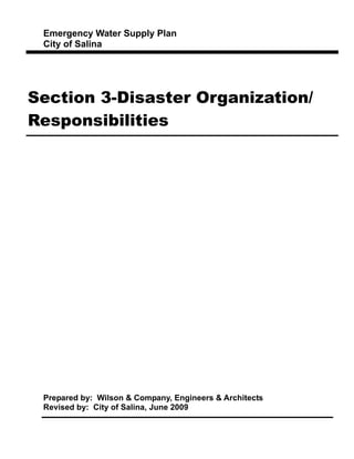 Emergency Water Supply Plan
City of Salina
Section 3-Disaster Organization/
Responsibilities
Prepared by: Wilson & Company, Engineers & Architects
Revised by: City of Salina, June 2009
 