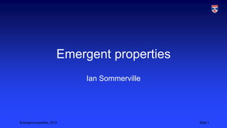 Emergent properties
Ian Sommerville

Emergent properties, 2013

Slide 1

 