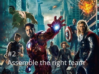 #2
Assemble the right team
 