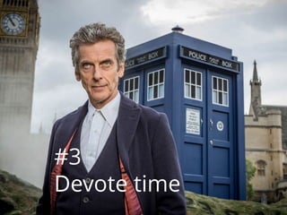 #3
Devote time
 