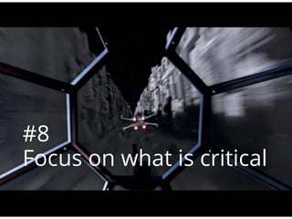 #8
Focus on what is critical
 