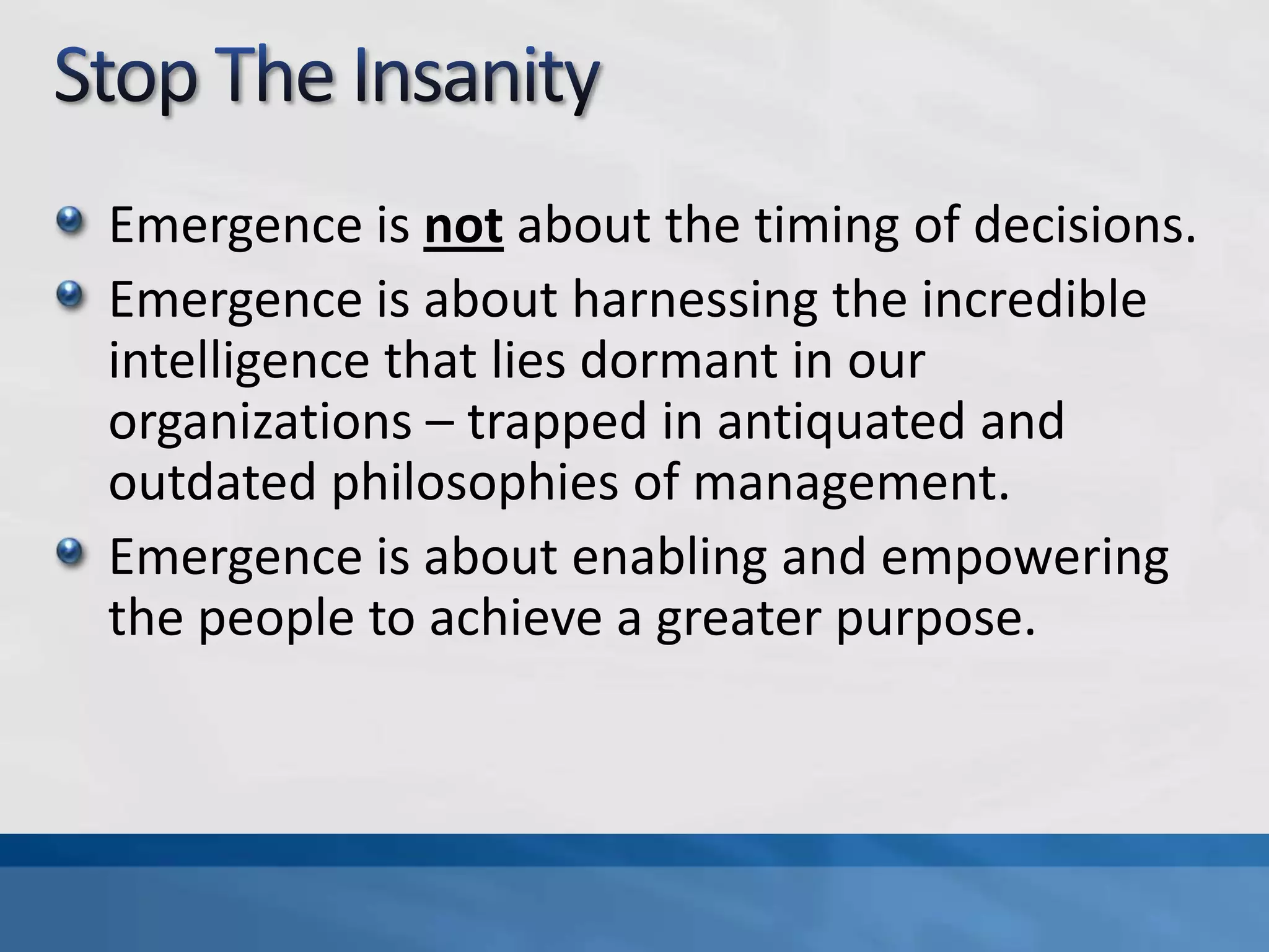 One Definition Of EmergenceEmergence is what happens when the whole is smarter than the sum of its parts. It's what happens when you have a system of relatively simple-minded component parts… and they interact in relatively simple ways. And yet somehow out of all this interaction some higher level structure or intelligence appears, usually without any master planner calling the shots. These kinds of systems tend to evolve from the ground up.http://www.oreillynet.com/lpt/a/1574Another Definition Of Emergence"They are bottom-up systems, not top-down.  They get their smarts from below.  In a more technical language, they are complex adaptive systems that display emergent behavior.  In these systems agents residing on one scale start producing behavior that lies one scale above them: ants create colonies; urbanites create neighborhoods; simple pattern-recognition software learns how to recommend new books.  The movement from low-level rules to higher-level sophistication is what we call emergence.“- Emergence, Steven Johnson