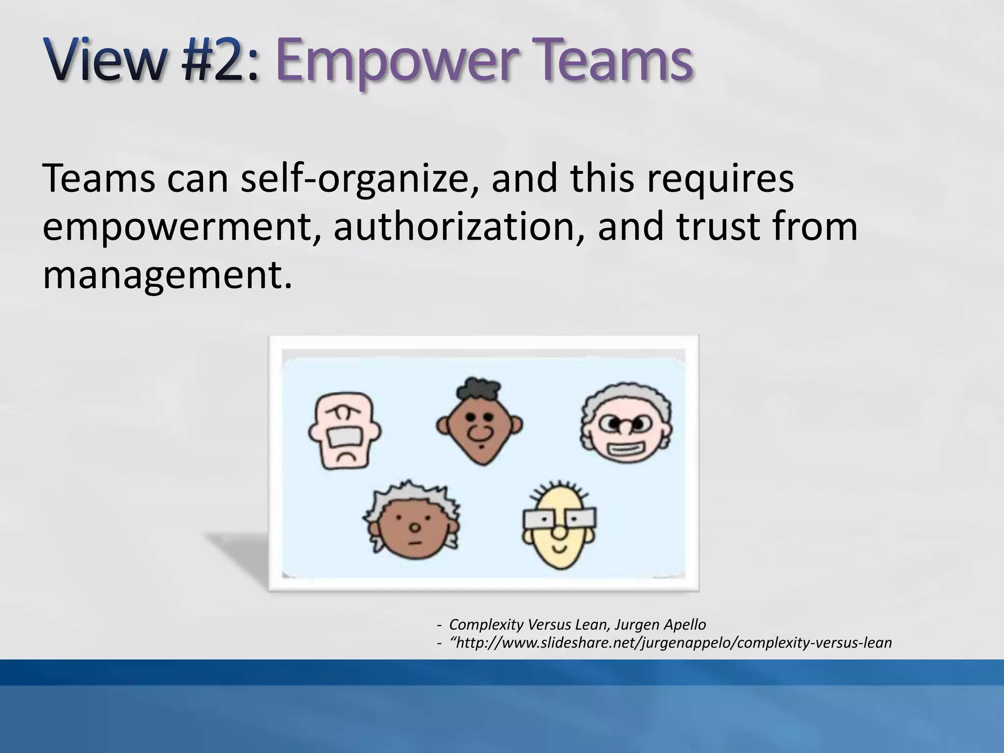 A New Model For ManagementManagement Needs ChangingNew model leveraging “Complexity Theory”Acknowledge that organizations are really networks6 Important Practices (“views”)Energize PeopleEmpower TeamsAlign ConstraintsDevelop CompetenceGrow StructureImprove Everything- Management 3.0, JurgenApello